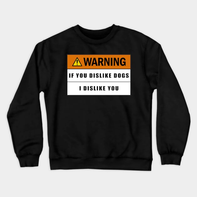 Warning if you dislike dogs I dislike you Crewneck Sweatshirt by  The best hard hat stickers 